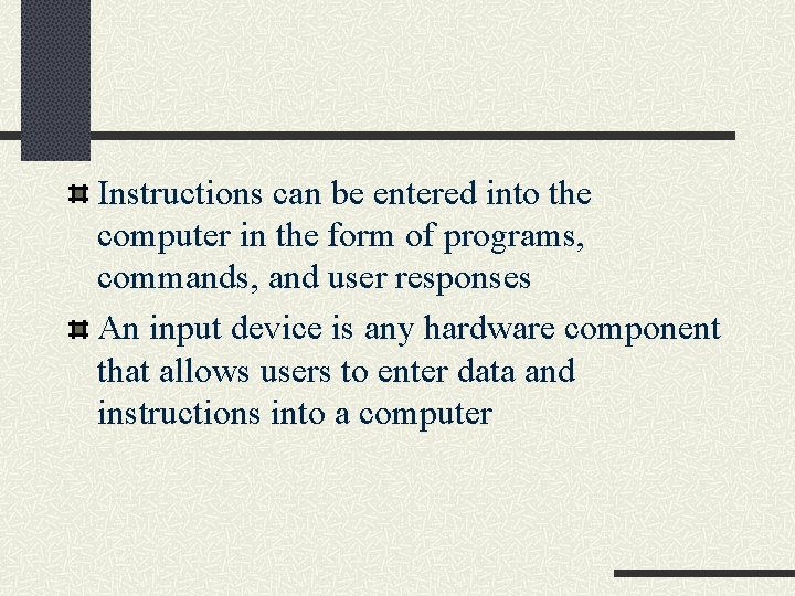 Instructions can be entered into the computer in the form of programs, commands, and