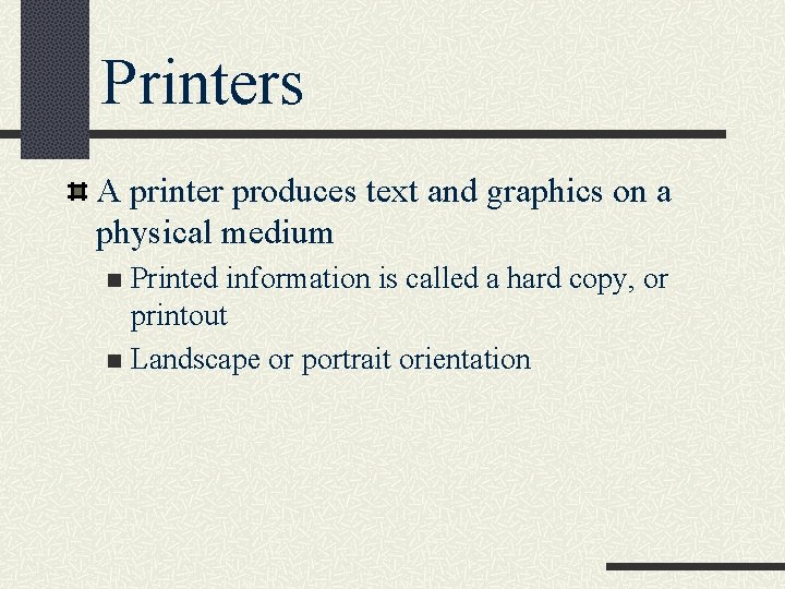 Printers A printer produces text and graphics on a physical medium Printed information is