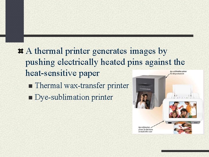 A thermal printer generates images by pushing electrically heated pins against the heat-sensitive paper