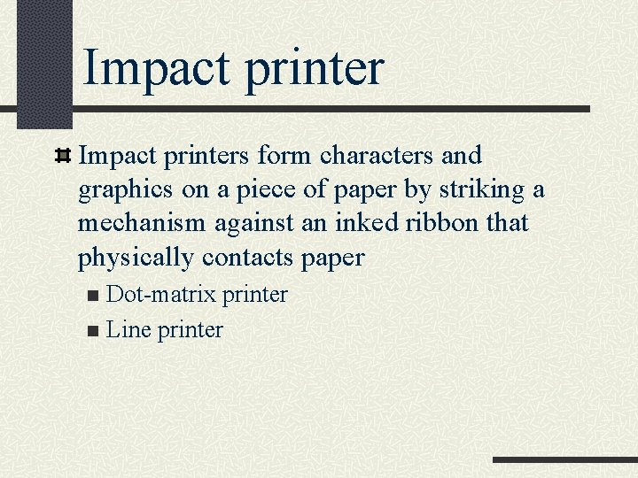 Impact printers form characters and graphics on a piece of paper by striking a