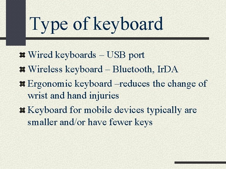 Type of keyboard Wired keyboards – USB port Wireless keyboard – Bluetooth, Ir. DA
