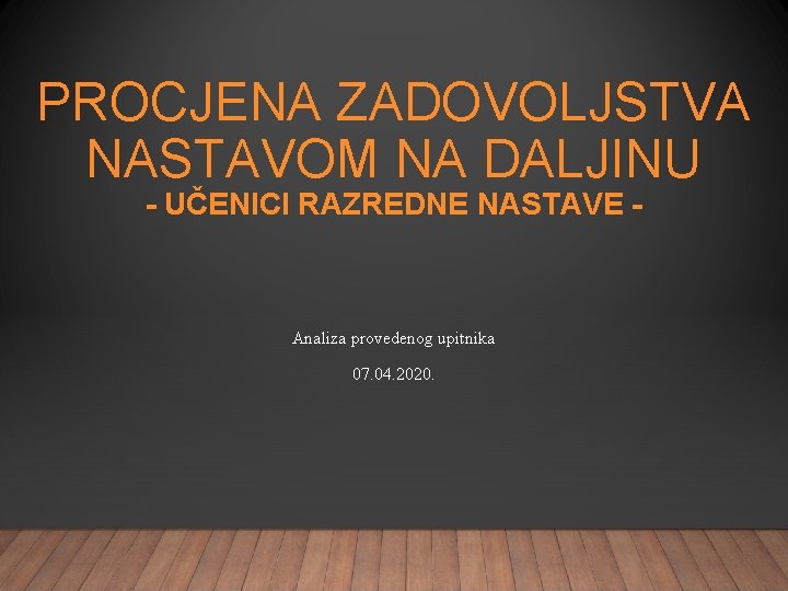 PROCJENA ZADOVOLJSTVA NASTAVOM NA DALJINU - UČENICI RAZREDNE NASTAVE - Analiza provedenog upitnika 07.