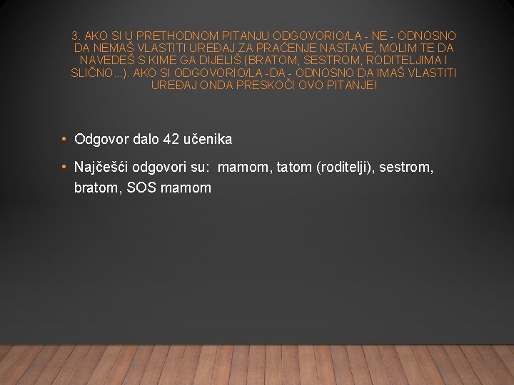 3. AKO SI U PRETHODNOM PITANJU ODGOVORIO/LA - NE - ODNOSNO DA NEMAŠ VLASTITI