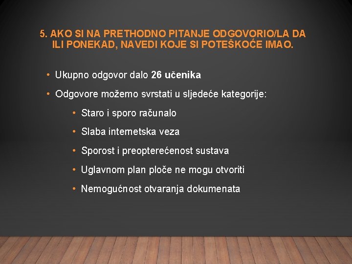 5. AKO SI NA PRETHODNO PITANJE ODGOVORIO/LA DA ILI PONEKAD, NAVEDI KOJE SI POTEŠKOĆE