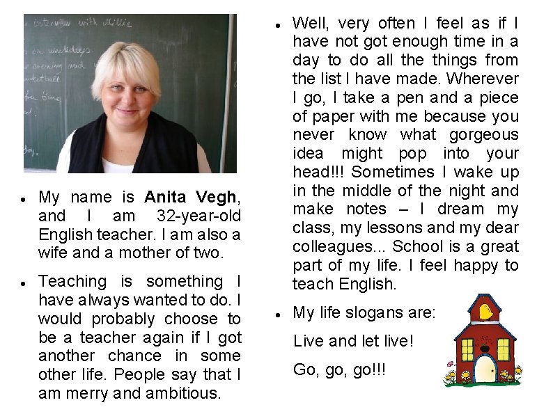  My name is Anita Vegh, and I am 32 -year-old English teacher. I