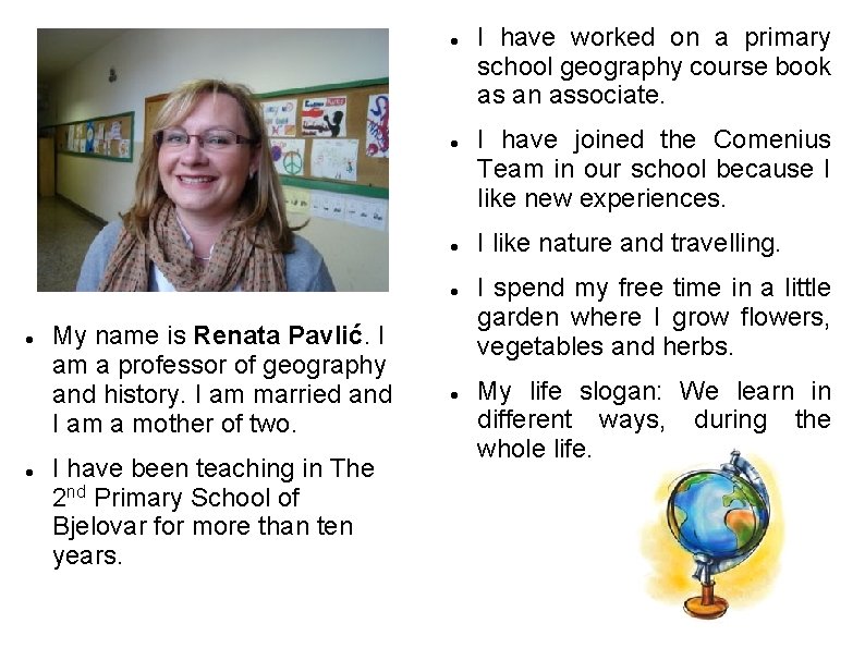  My name is Renata Pavlić. I am a professor of geography and history.