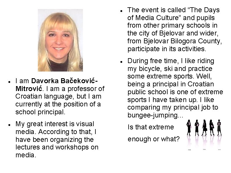 I am Davorka BačekovićMitrović. I am a professor of Croatian language, but I I am Davorka BačekovićMitrović. I am a professor of Croatian language, but I