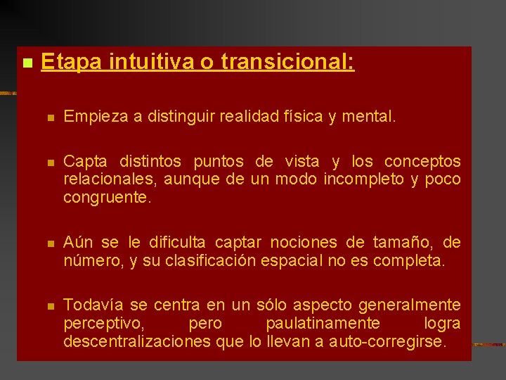 n Etapa intuitiva o transicional: n Empieza a distinguir realidad física y mental. n