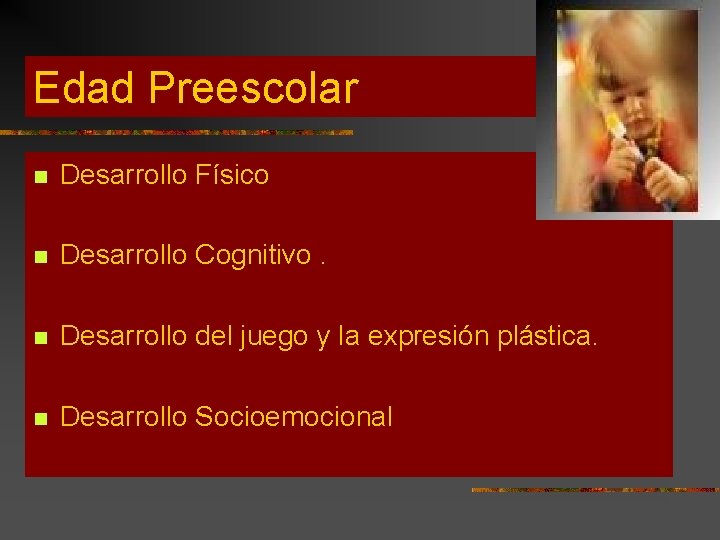 Edad Preescolar n Desarrollo Físico n Desarrollo Cognitivo. n Desarrollo del juego y la