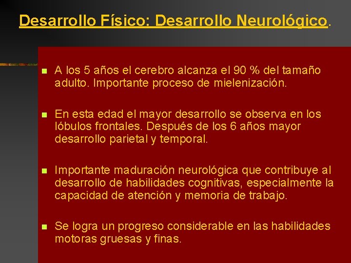 Desarrollo Físico: Desarrollo Neurológico. n A los 5 años el cerebro alcanza el 90