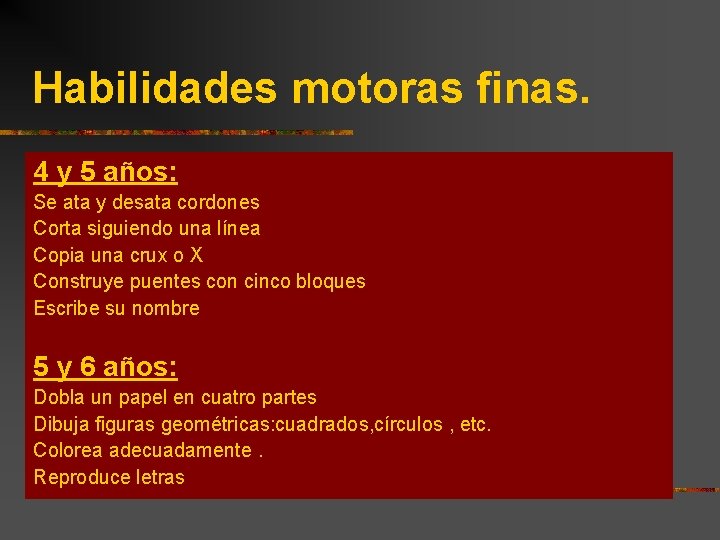 Habilidades motoras finas. 4 y 5 años: Se ata y desata cordones Corta siguiendo