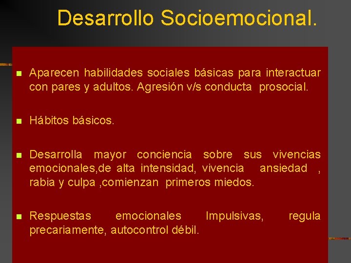 Desarrollo Socioemocional. n Aparecen habilidades sociales básicas para interactuar con pares y adultos. Agresión