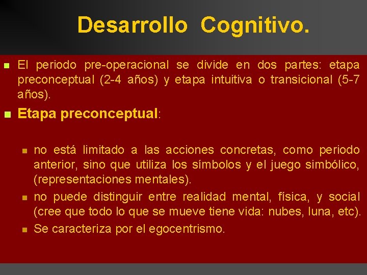 Desarrollo Cognitivo. n El periodo pre-operacional se divide en dos partes: etapa preconceptual (2