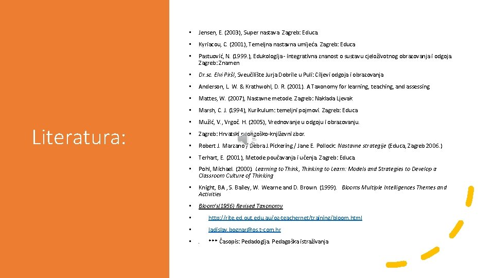 Literatura: • Jensen, E. (2003), Super nastava. Zagreb: Educa. • Kyriacou, C. (2001), Temeljna