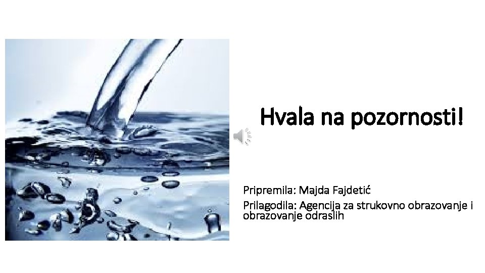 Hvala na pozornosti! Pripremila: Majda Fajdetić Prilagodila: Agencija za strukovno obrazovanje i obrazovanje odraslih