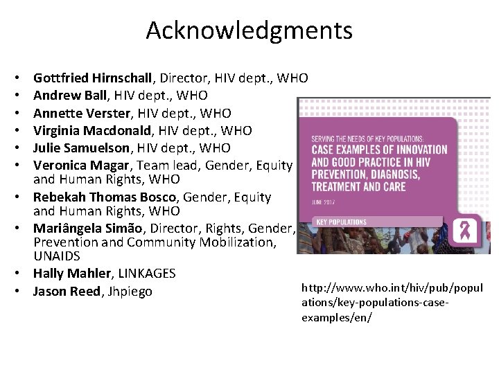 Acknowledgments • • • Gottfried Hirnschall, Director, HIV dept. , WHO Andrew Ball, HIV