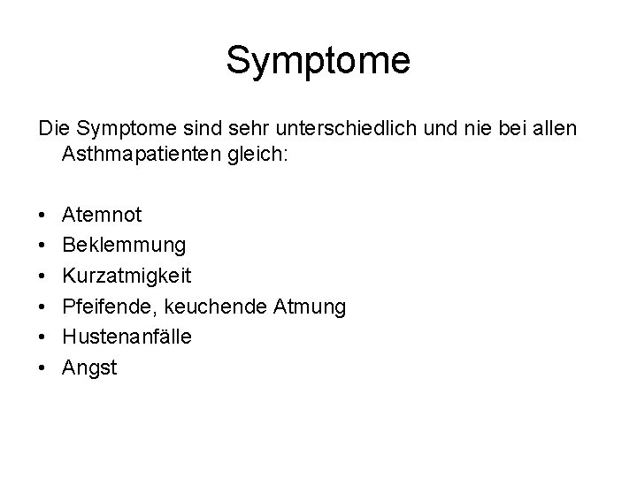 Symptome Die Symptome sind sehr unterschiedlich und nie bei allen Asthmapatienten gleich: • •