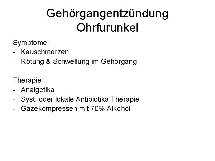 Gehörgangentzündung Ohrfurunkel Symptome: - Kauschmerzen - Rötung & Schwellung im Gehörgang Therapie: - Analgetika