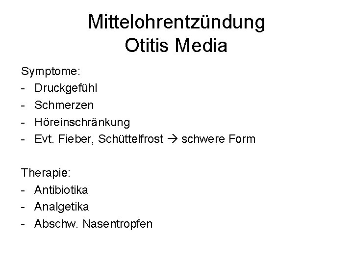 Mittelohrentzündung Otitis Media Symptome: - Druckgefühl - Schmerzen - Höreinschränkung - Evt. Fieber, Schüttelfrost