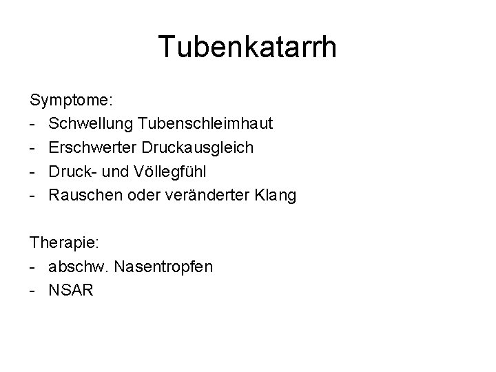 Tubenkatarrh Symptome: - Schwellung Tubenschleimhaut - Erschwerter Druckausgleich - Druck- und Völlegfühl - Rauschen