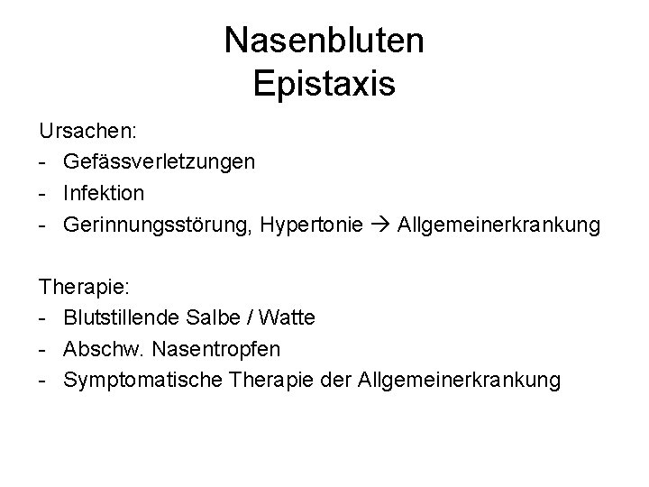 Nasenbluten Epistaxis Ursachen: - Gefässverletzungen - Infektion - Gerinnungsstörung, Hypertonie Allgemeinerkrankung Therapie: - Blutstillende