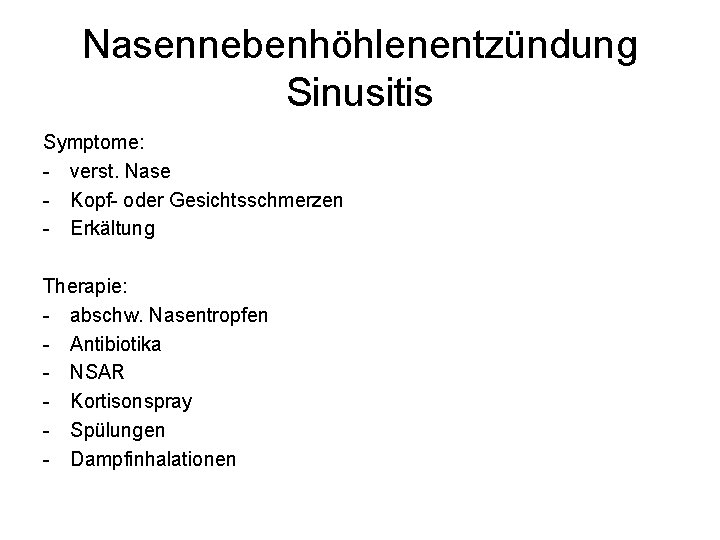 Nasennebenhöhlenentzündung Sinusitis Symptome: - verst. Nase - Kopf- oder Gesichtsschmerzen - Erkältung Therapie: -