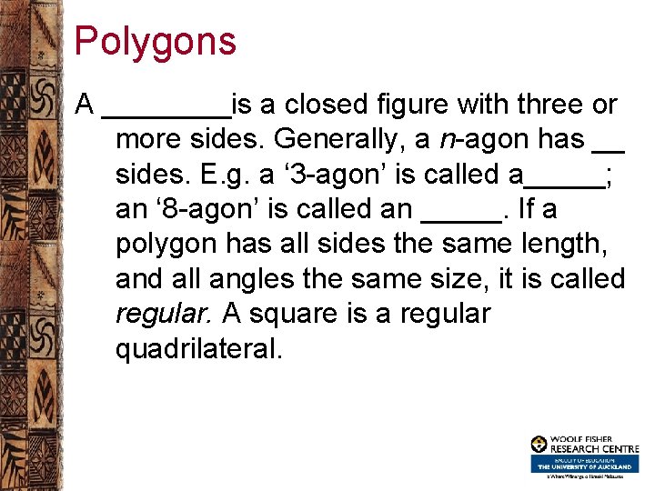 Polygons A ____is a closed figure with three or more sides. Generally, a n-agon