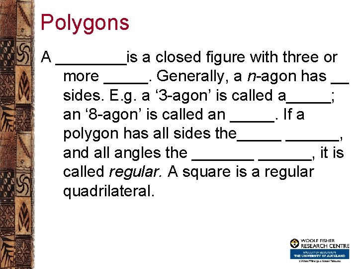 Polygons A ____is a closed figure with three or more _____. Generally, a n-agon