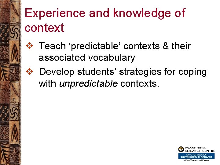 Experience and knowledge of context v Teach ‘predictable’ contexts & their associated vocabulary v