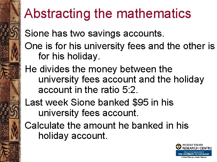 Abstracting the mathematics Sione has two savings accounts. One is for his university fees
