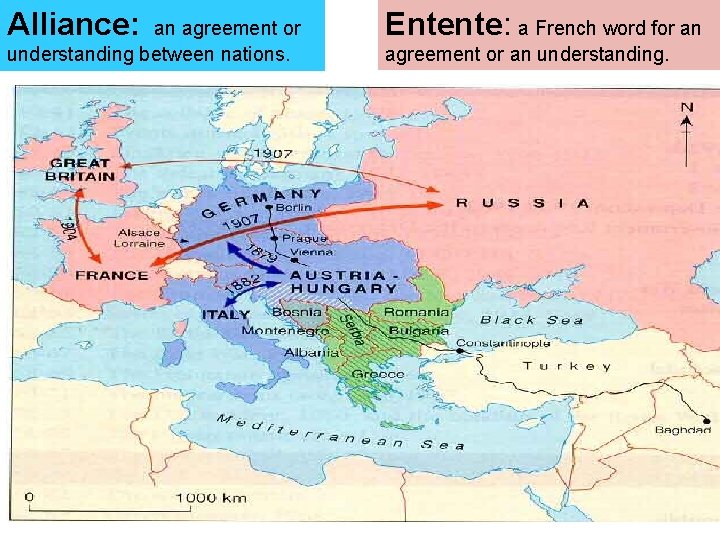 Alliance: an agreement or understanding between nations. Entente: a French word for an agreement