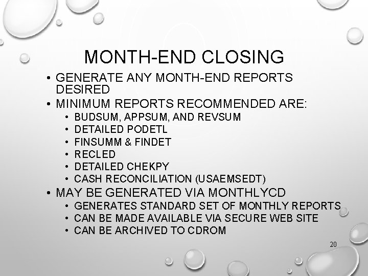 MONTH-END CLOSING • GENERATE ANY MONTH-END REPORTS DESIRED • MINIMUM REPORTS RECOMMENDED ARE: •