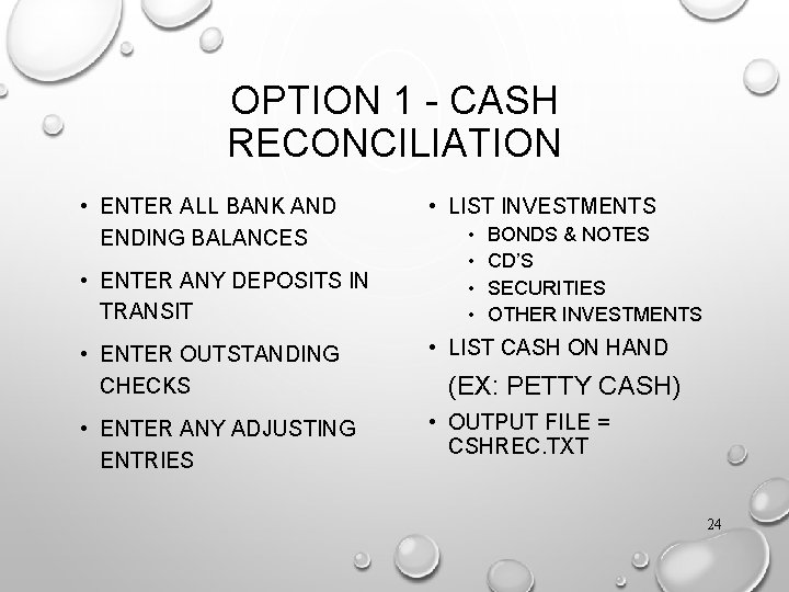 OPTION 1 - CASH RECONCILIATION • ENTER ALL BANK AND ENDING BALANCES • ENTER