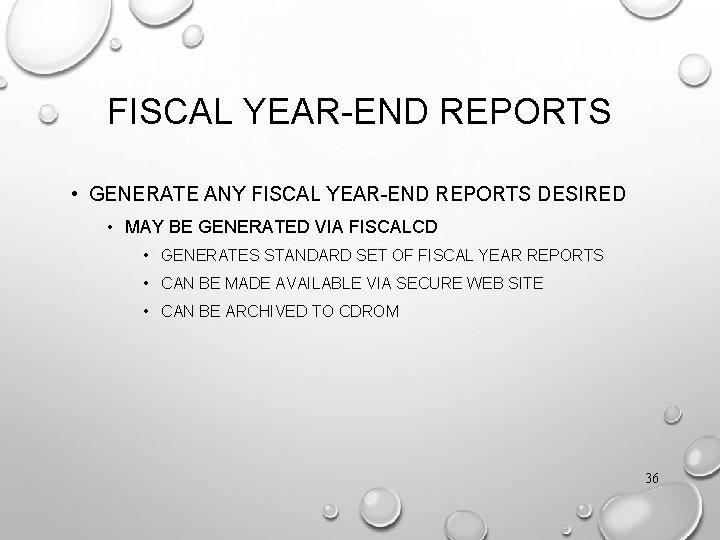 FISCAL YEAR-END REPORTS • GENERATE ANY FISCAL YEAR-END REPORTS DESIRED • MAY BE GENERATED
