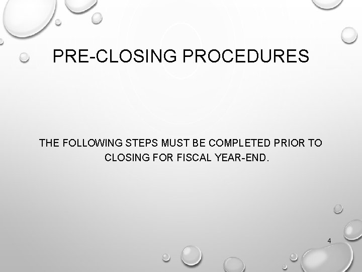 PRE-CLOSING PROCEDURES THE FOLLOWING STEPS MUST BE COMPLETED PRIOR TO CLOSING FOR FISCAL YEAR-END.