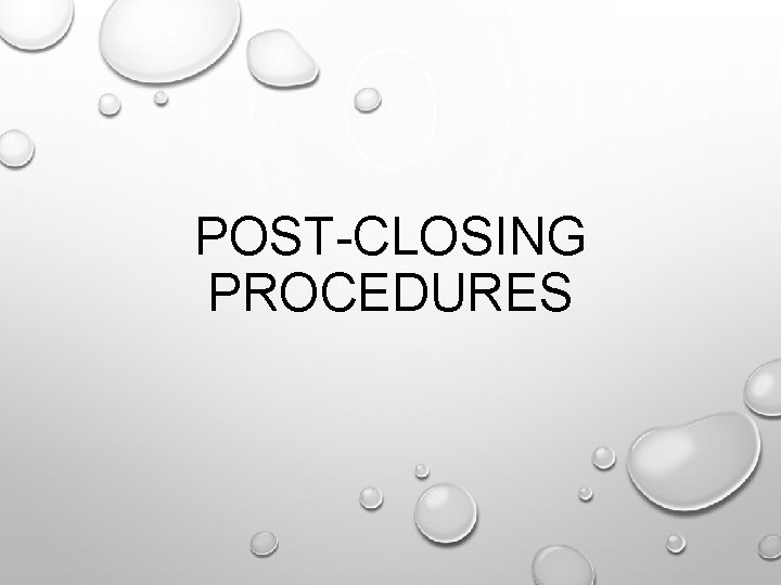 POST-CLOSING PROCEDURES 