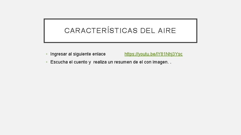 CARACTERÍSTICAS DEL AIRE • Ingresar al siguiente enlace https: //youtu. be/i. Y 81 Nhj