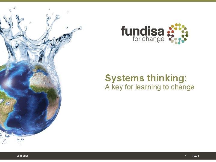 Systems thinking: A key for learning to change JUNE 2021 * page 2 