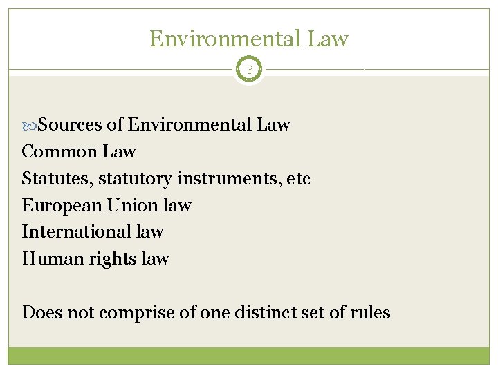 Environmental Law 3 Sources of Environmental Law Common Law Statutes, statutory instruments, etc European
