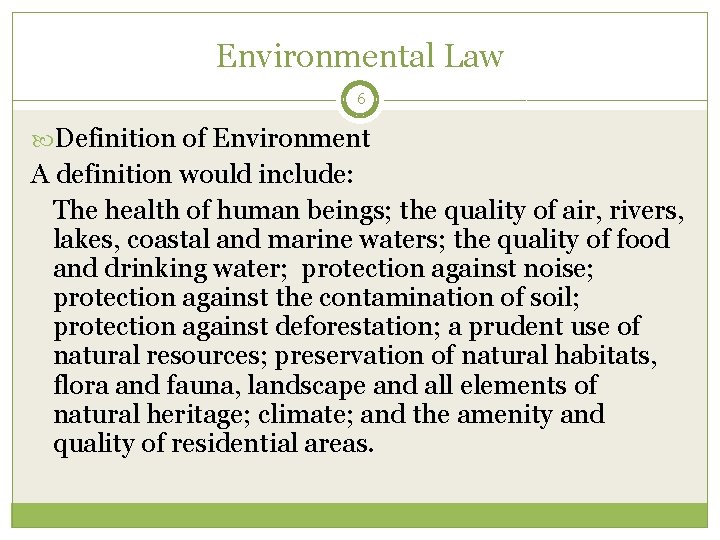 Environmental Law 6 Definition of Environment A definition would include: The health of human