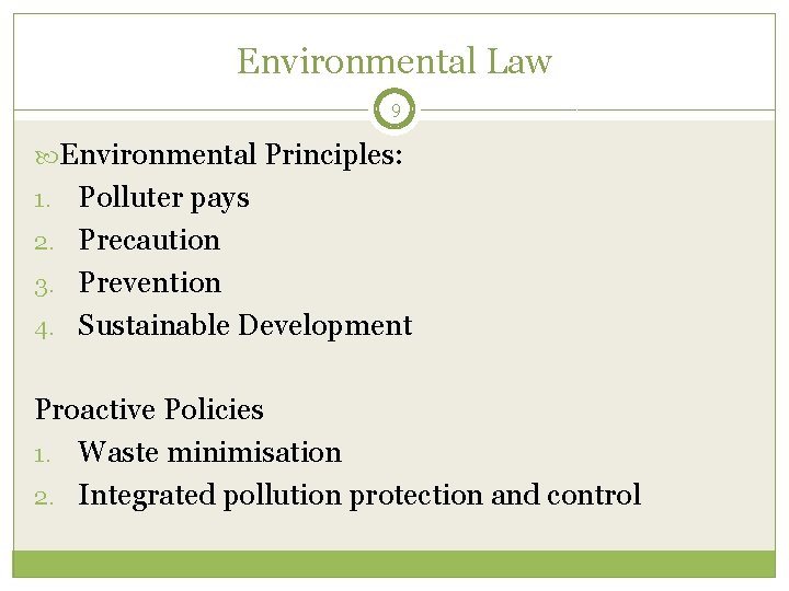 Environmental Law 9 Environmental Principles: Polluter pays 2. Precaution 3. Prevention 4. Sustainable Development