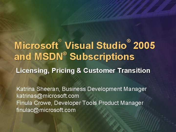 ® ® Microsoft Visual Studio 2005 ® and MSDN Subscriptions Licensing, Pricing & Customer