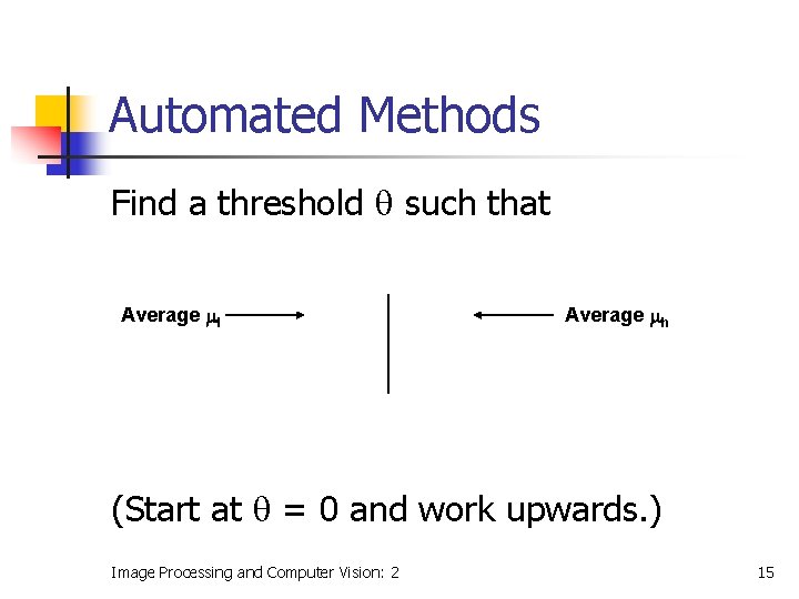 Automated Methods Find a threshold such that Average l Average h (Start at =