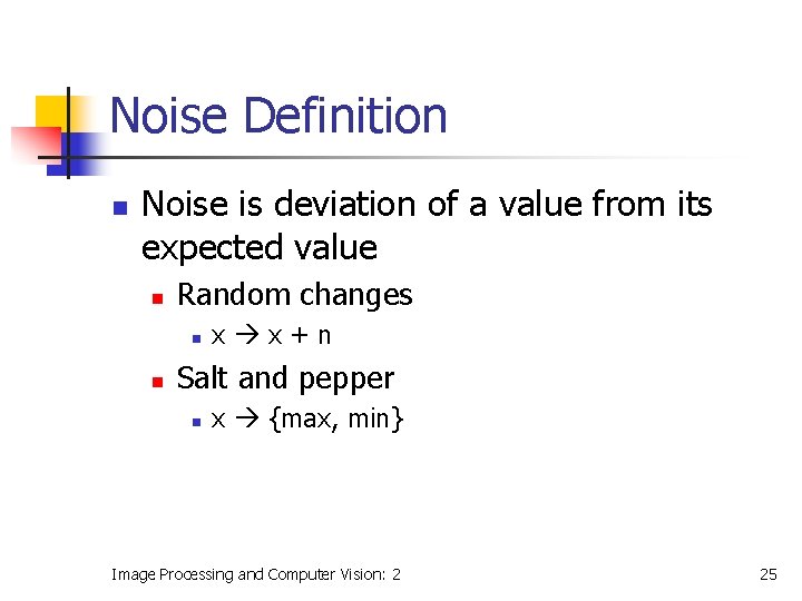Noise Definition n Noise is deviation of a value from its expected value n