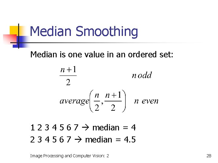 Median Smoothing Median is one value in an ordered set: 1 2 3 4