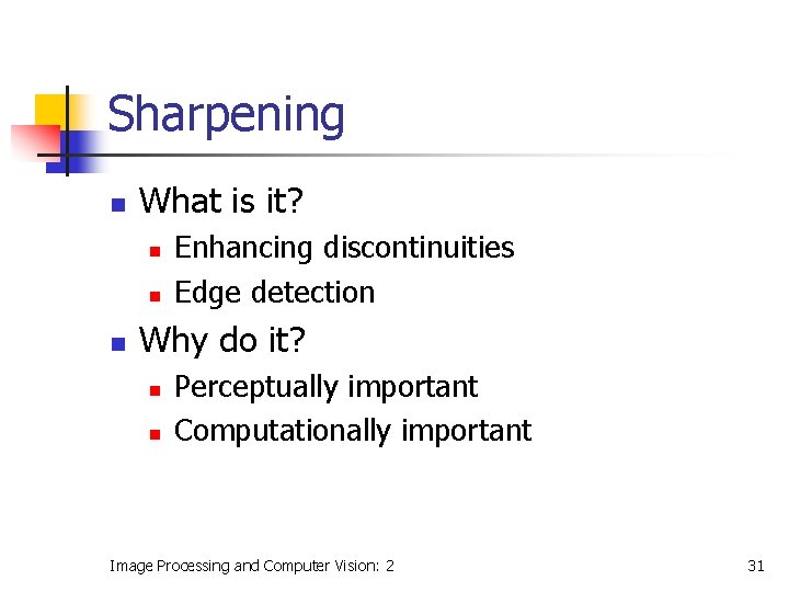 Sharpening n What is it? n n n Enhancing discontinuities Edge detection Why do