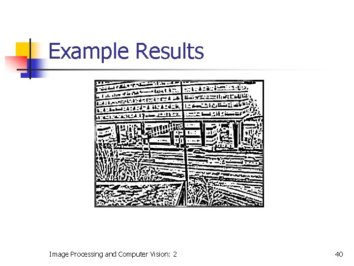 Example Results Image Processing and Computer Vision: 2 40 