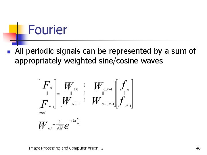 Fourier n All periodic signals can be represented by a sum of appropriately weighted