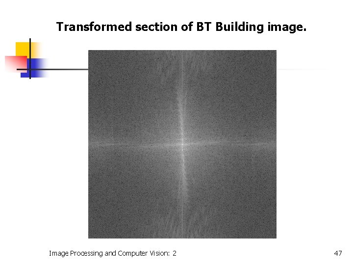 Transformed section of BT Building image. Image Processing and Computer Vision: 2 47 