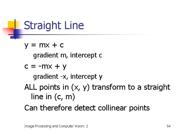 Straight Line y = mx + c gradient m, intercept c c = -mx